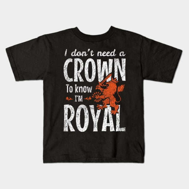 I Don’t Need a Crown to Know I’m Royal Kids T-Shirt by Depot33